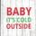 BABY IT'S COLD OUTSIDE  servetti
